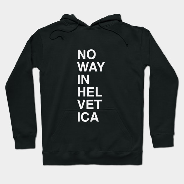 No Way in Helvetica Hoodie by calebfaires